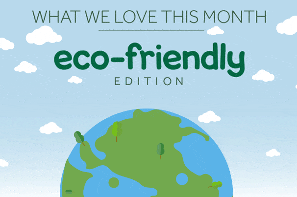 Products We Love - Eco-Friendly-Edition