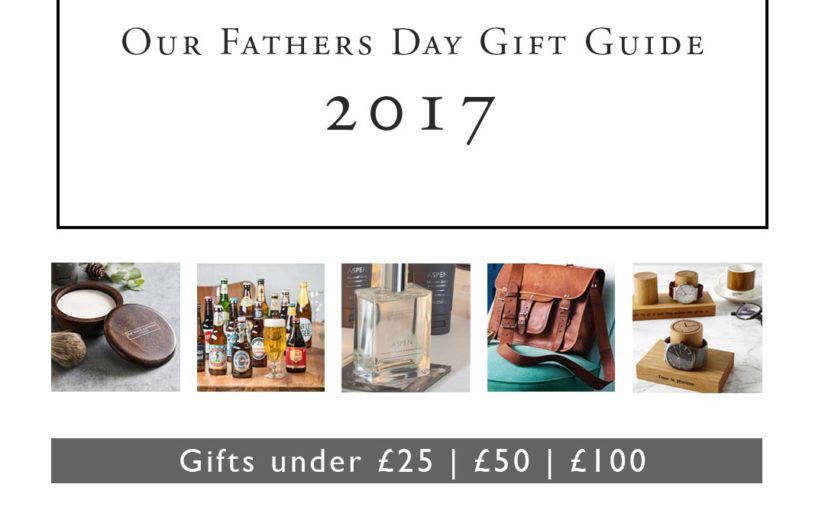 Our Father’s Day Gift Guide 2017