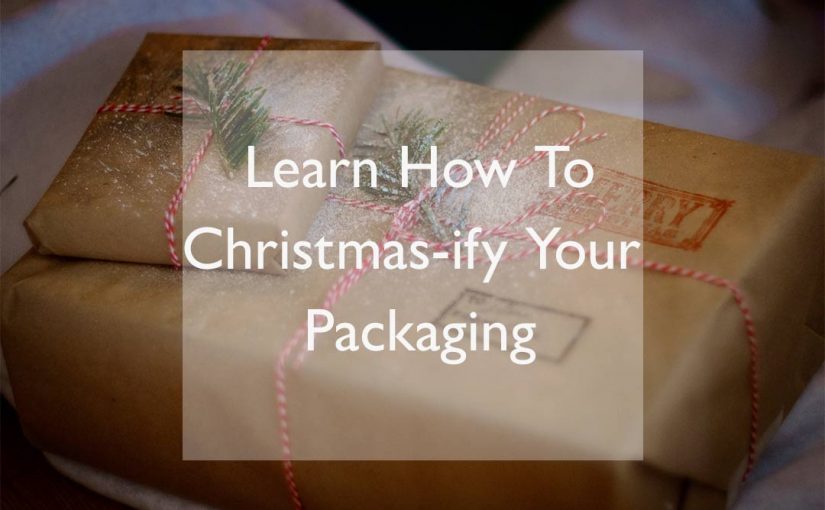 How To Christmas-ify Your Packaging.